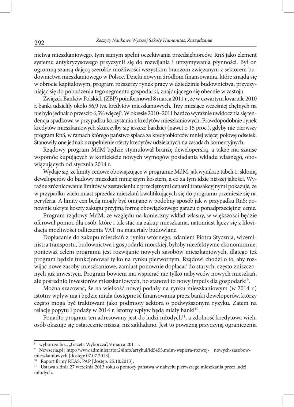 Był on ogromną szansą dającą szerokie możliwości wszystkim branżom związanym z sektorem budownictwa mieszkaniowego w Polsce.