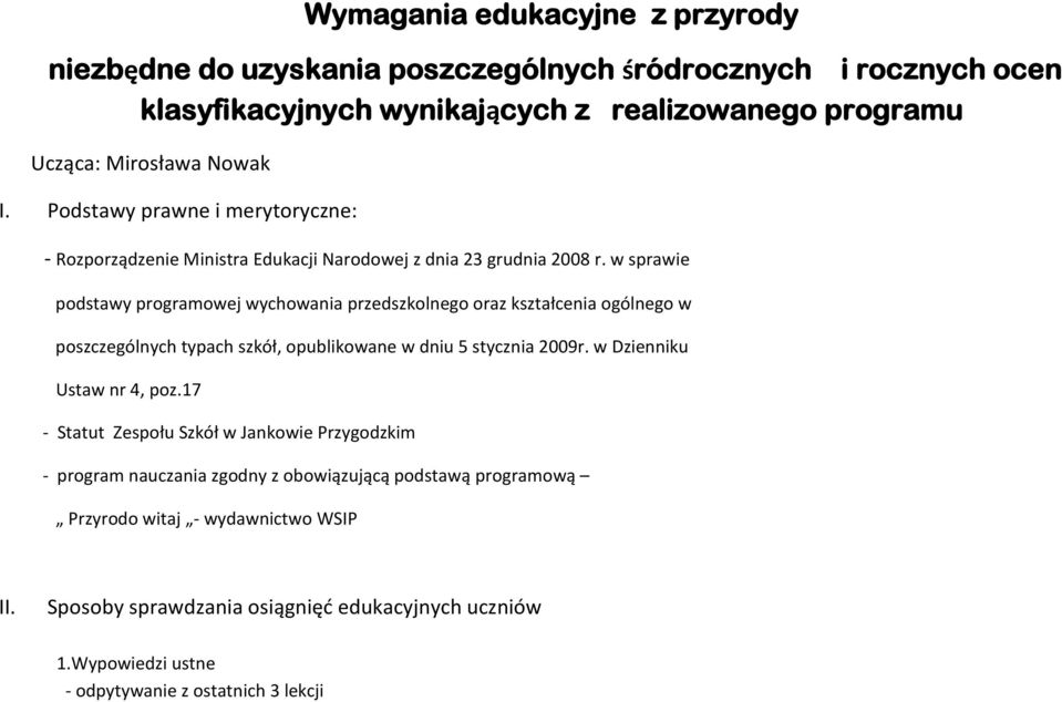 w sprawie podstawy programowej wychowania przedszkolnego oraz kształcenia ogólnego w poszczególnych typach szkół, opublikowane w dniu 5 stycznia 2009r. w Dzienniku Ustaw nr 4, poz.