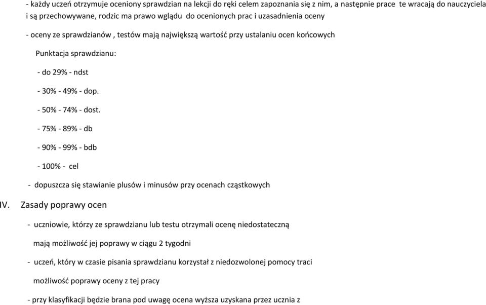 - 75% - 89% - db - 90% - 99% - bdb - 100% - cel - dopuszcza się stawianie plusów i minusów przy ocenach cząstkowych IV.