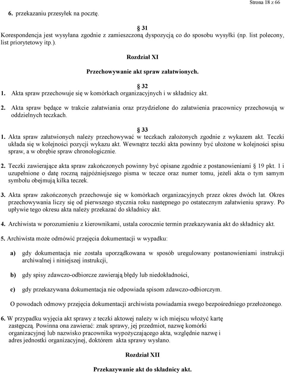 Akta spraw będące w trakcie załatwiania oraz przydzielone do załatwienia pracownicy przechowują w oddzielnych teczkach. 33.