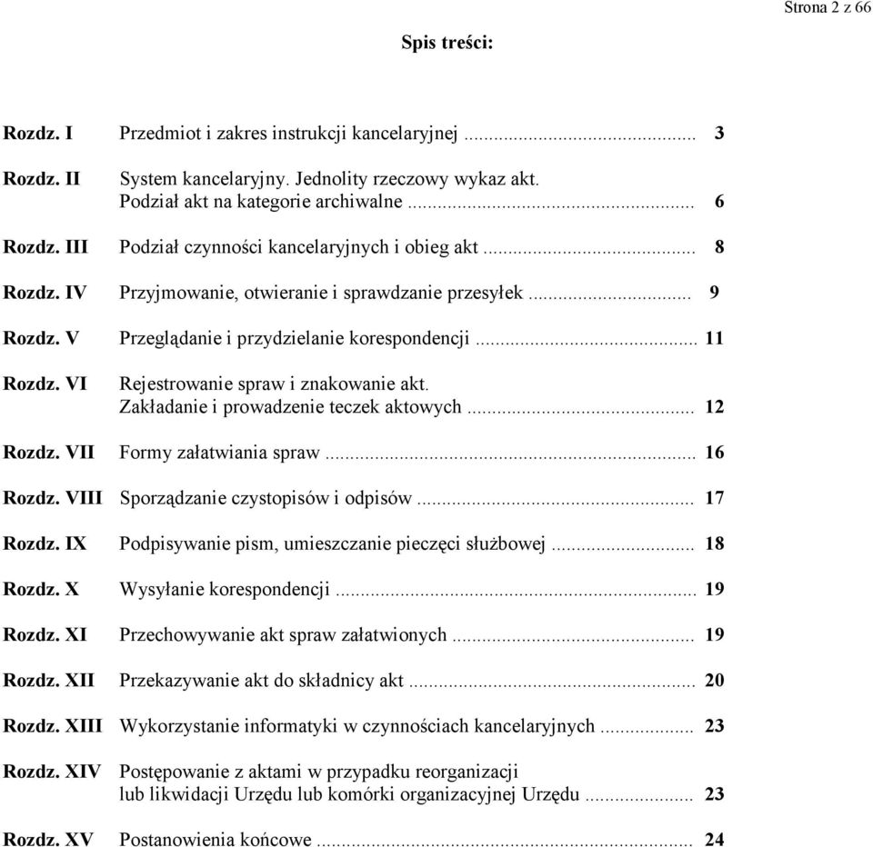 Zakładanie i prowadzenie teczek aktowych... 2 Rozdz. VII Formy załatwiania spraw... 6 Rozdz. VIII Sporządzanie czystopisów i odpisów... 7 Rozdz. IX Podpisywanie pism, umieszczanie pieczęci słuŝbowej.