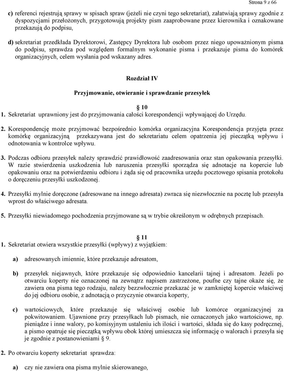 wykonanie pisma i przekazuje pisma do komórek organizacyjnych, celem wysłania pod wskazany adres. Rozdział IV Przyjmowanie, otwieranie i sprawdzanie przesyłek.