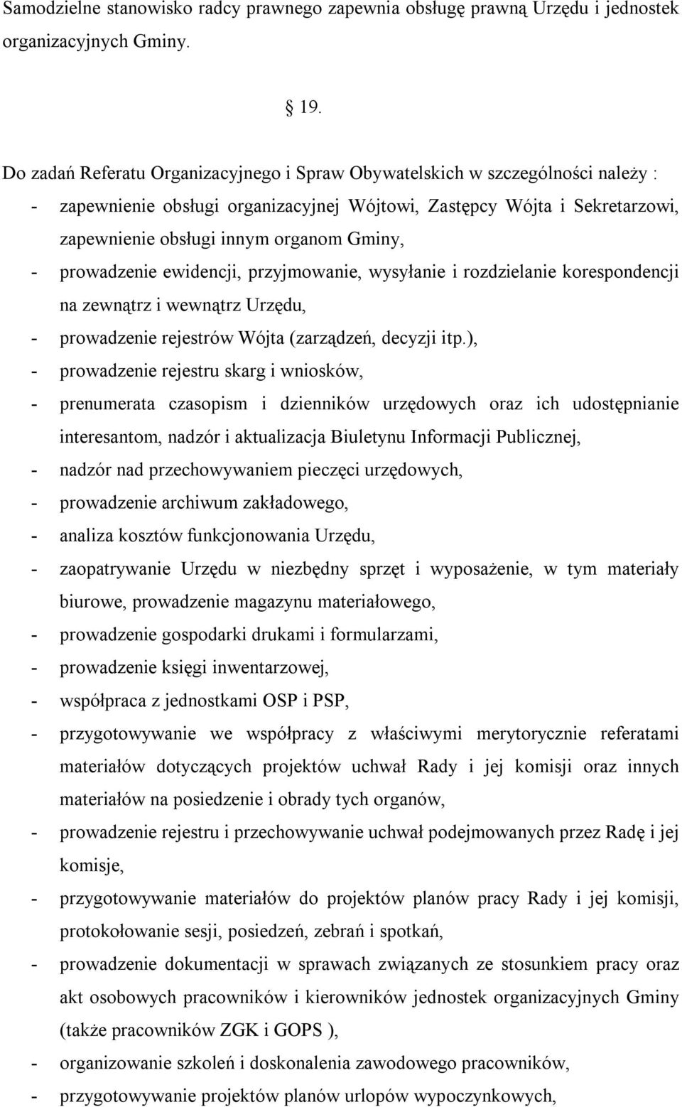 - prowadzenie ewidencji, przyjmowanie, wysyłanie i rozdzielanie korespondencji na zewnątrz i wewnątrz Urzędu, - prowadzenie rejestrów Wójta (zarządzeń, decyzji itp.