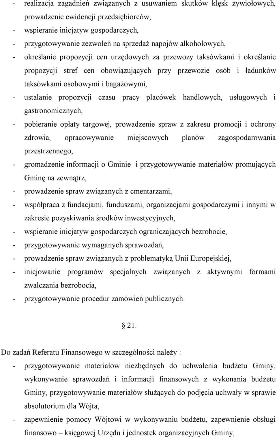 ustalanie propozycji czasu pracy placówek handlowych, usługowych i gastronomicznych, - pobieranie opłaty targowej, prowadzenie spraw z zakresu promocji i ochrony zdrowia, opracowywanie miejscowych