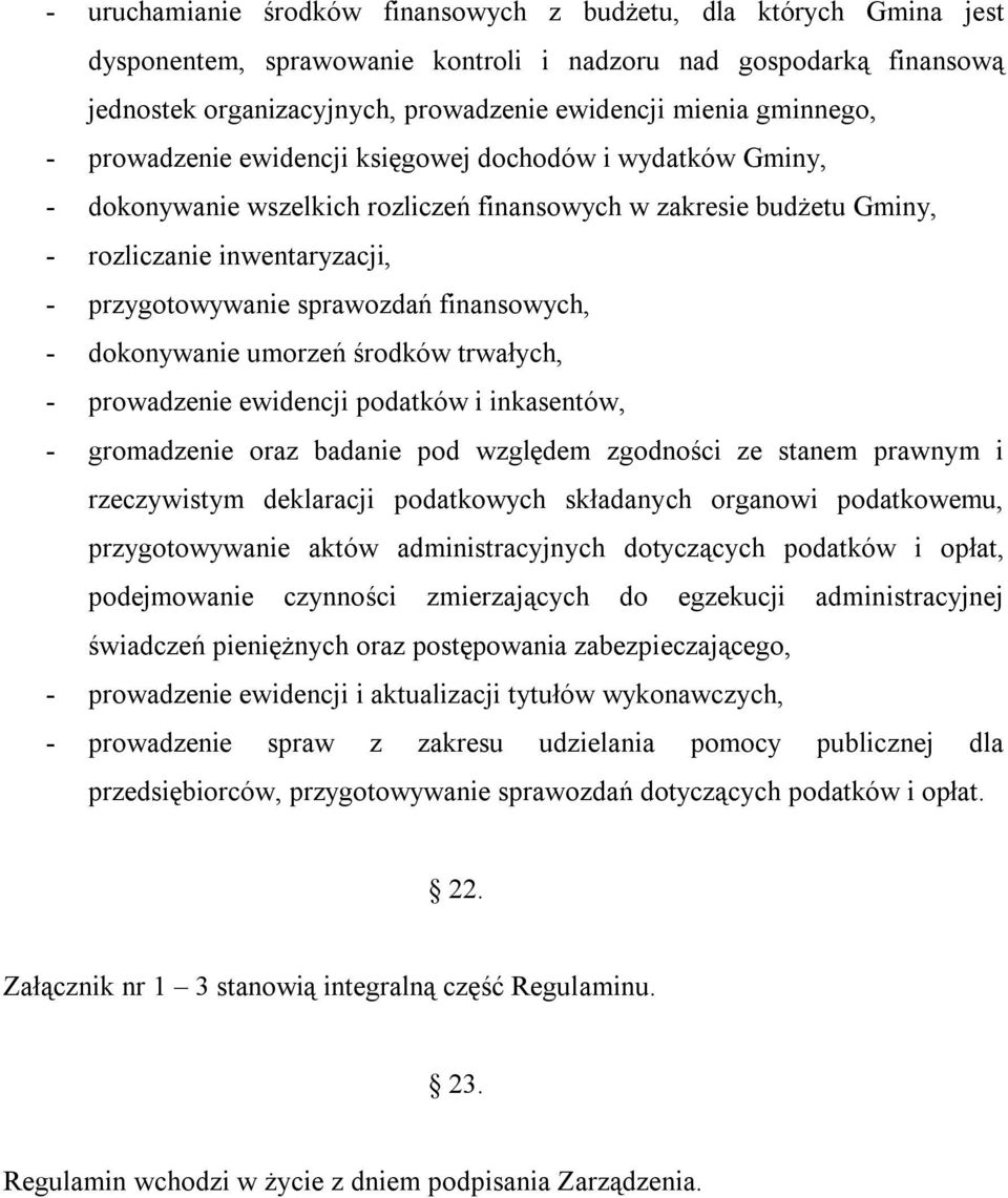 sprawozdań finansowych, - dokonywanie umorzeń środków trwałych, - prowadzenie ewidencji podatków i inkasentów, - gromadzenie oraz badanie pod względem zgodności ze stanem prawnym i rzeczywistym