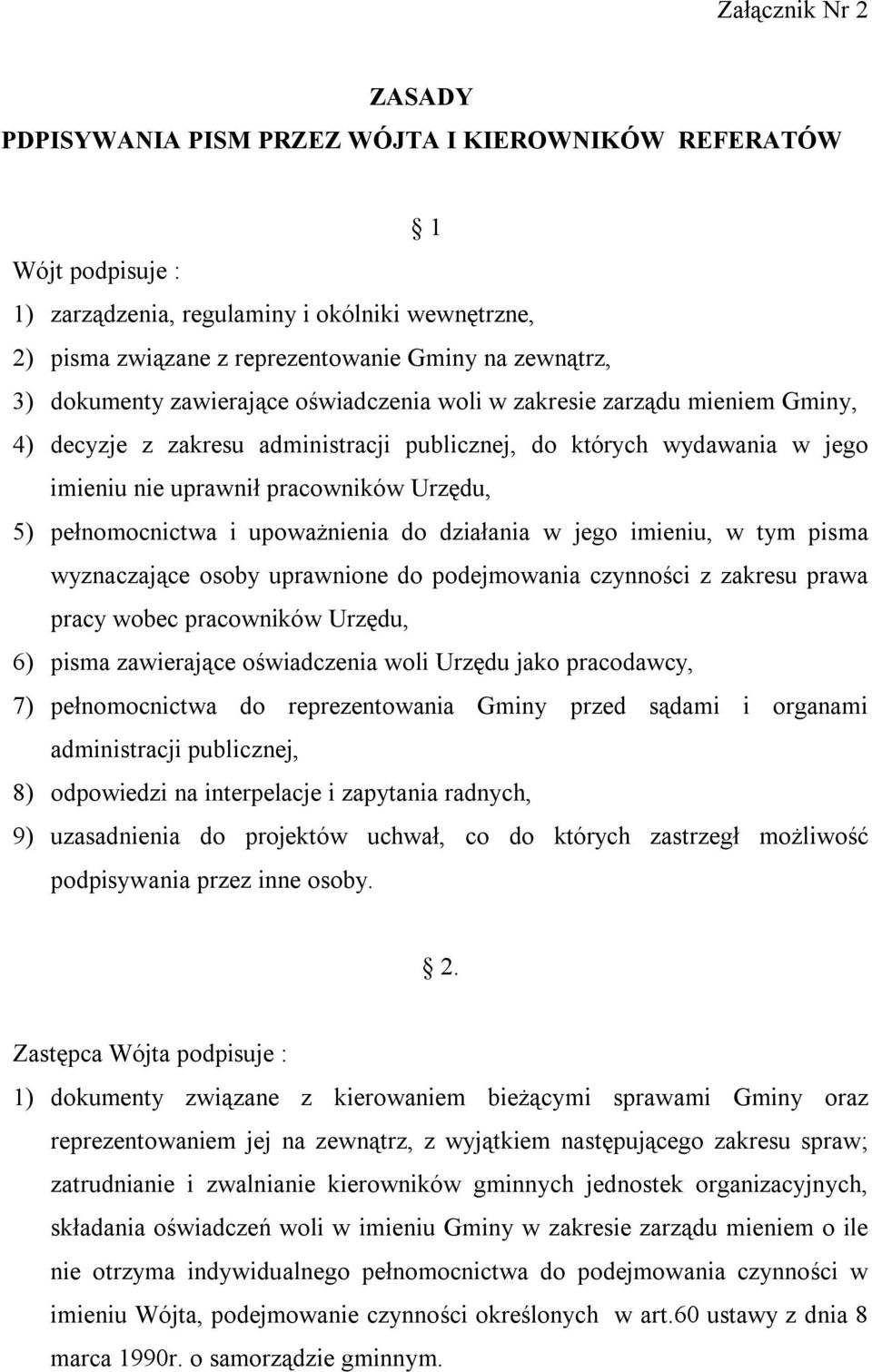 pełnomocnictwa i upoważnienia do działania w jego imieniu, w tym pisma wyznaczające osoby uprawnione do podejmowania czynności z zakresu prawa pracy wobec pracowników Urzędu, 6) pisma zawierające