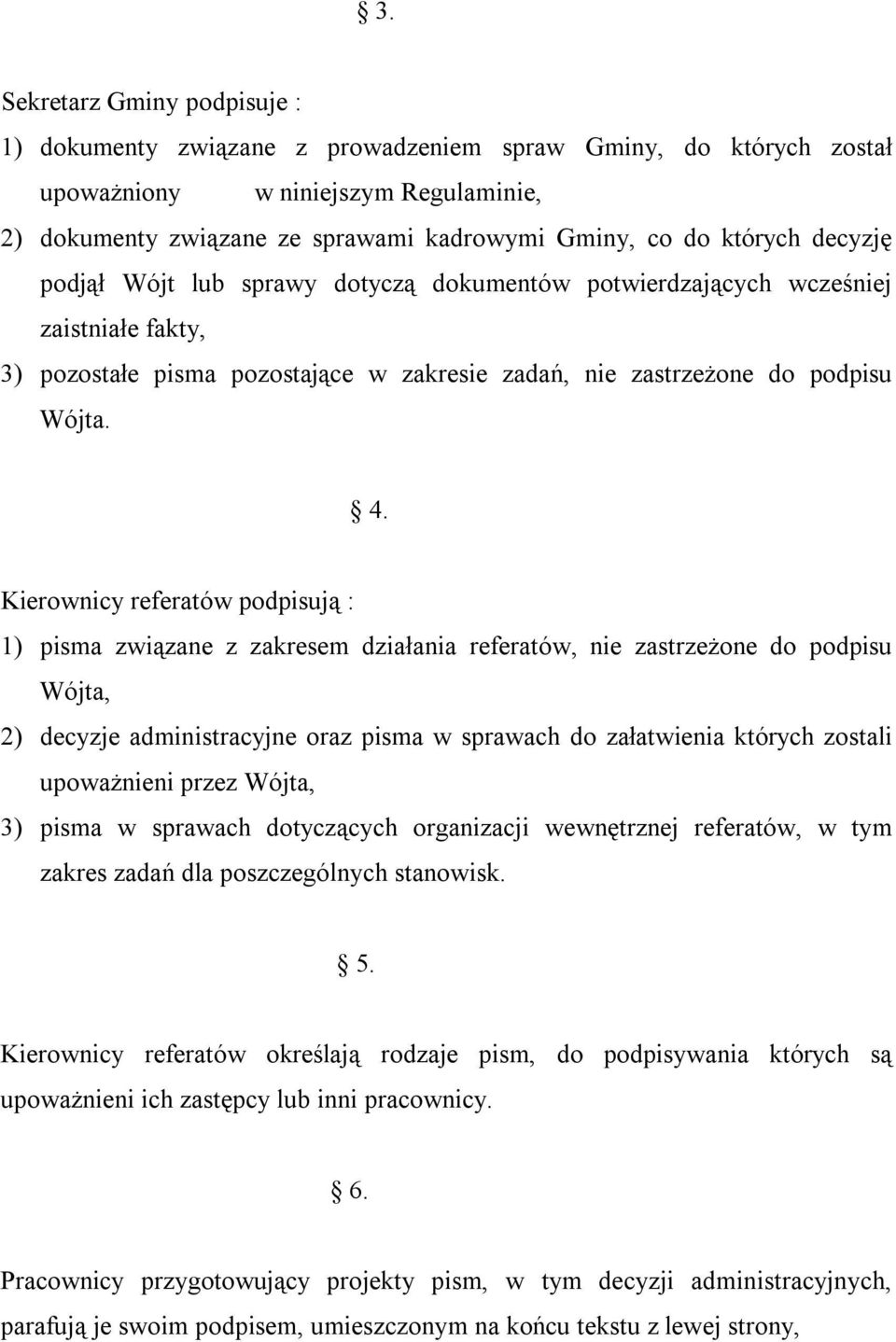 Kierownicy referatów podpisują : 1) pisma związane z zakresem działania referatów, nie zastrzeżone do podpisu Wójta, 2) decyzje administracyjne oraz pisma w sprawach do załatwienia których zostali