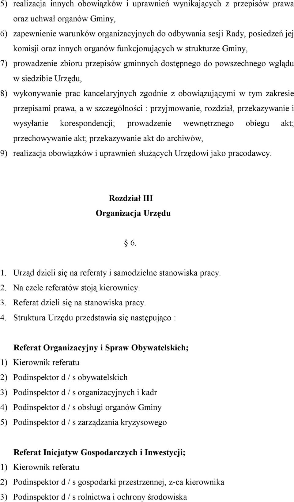 obowiązującymi w tym zakresie przepisami prawa, a w szczególności : przyjmowanie, rozdział, przekazywanie i wysyłanie korespondencji; prowadzenie wewnętrznego obiegu akt; przechowywanie akt;