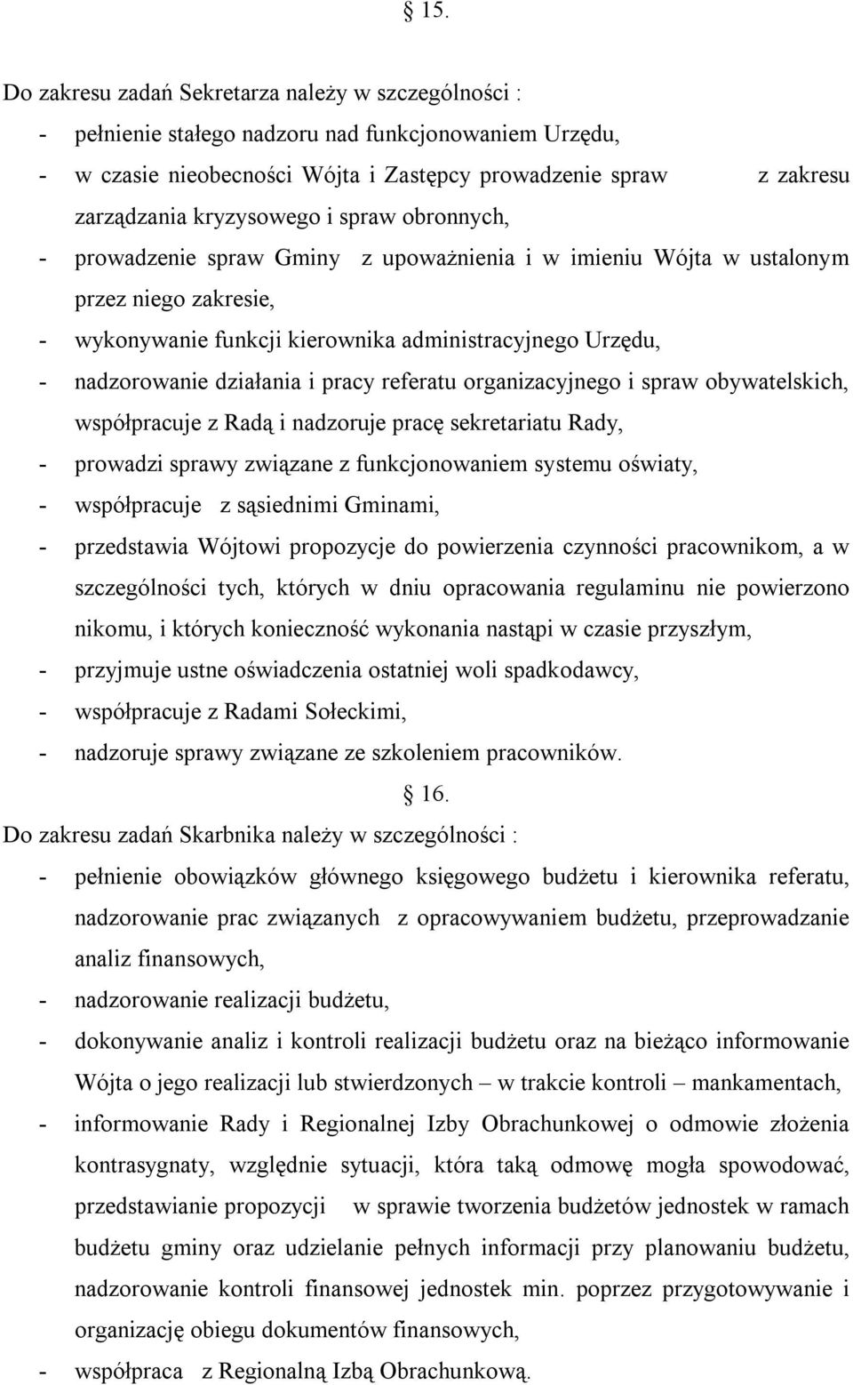 działania i pracy referatu organizacyjnego i spraw obywatelskich, współpracuje z Radą i nadzoruje pracę sekretariatu Rady, - prowadzi sprawy związane z funkcjonowaniem systemu oświaty, - współpracuje