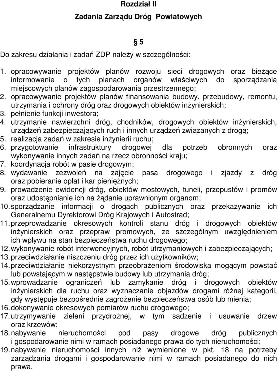 opracowywanie projektów planów finansowania budowy, przebudowy, remontu, utrzymania i ochrony dróg oraz drogowych obiektów inżynierskich; 3. pełnienie funkcji inwestora; 4.