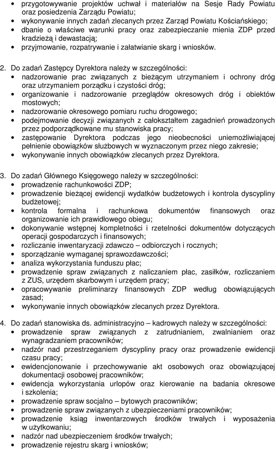 Do zadań Zastępcy Dyrektora należy w szczególności: nadzorowanie prac związanych z bieżącym utrzymaniem i ochrony dróg oraz utrzymaniem porządku i czystości dróg; organizowanie i nadzorowanie