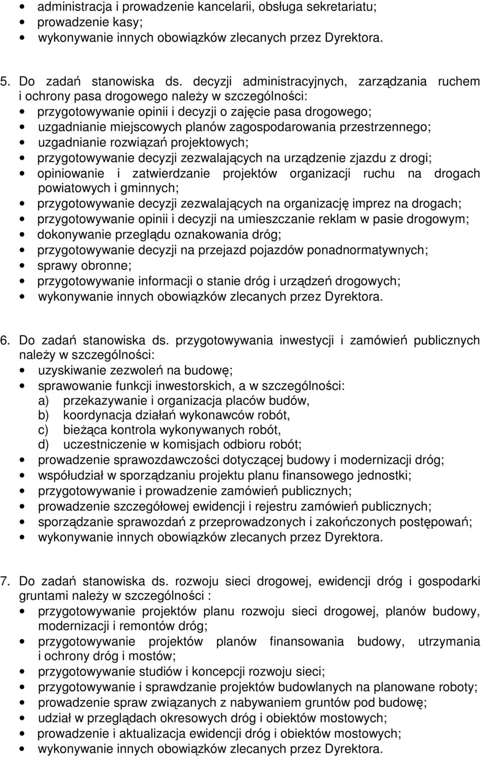 zagospodarowania przestrzennego; uzgadnianie rozwiązań projektowych; przygotowywanie decyzji zezwalających na urządzenie zjazdu z drogi; opiniowanie i zatwierdzanie projektów organizacji ruchu na