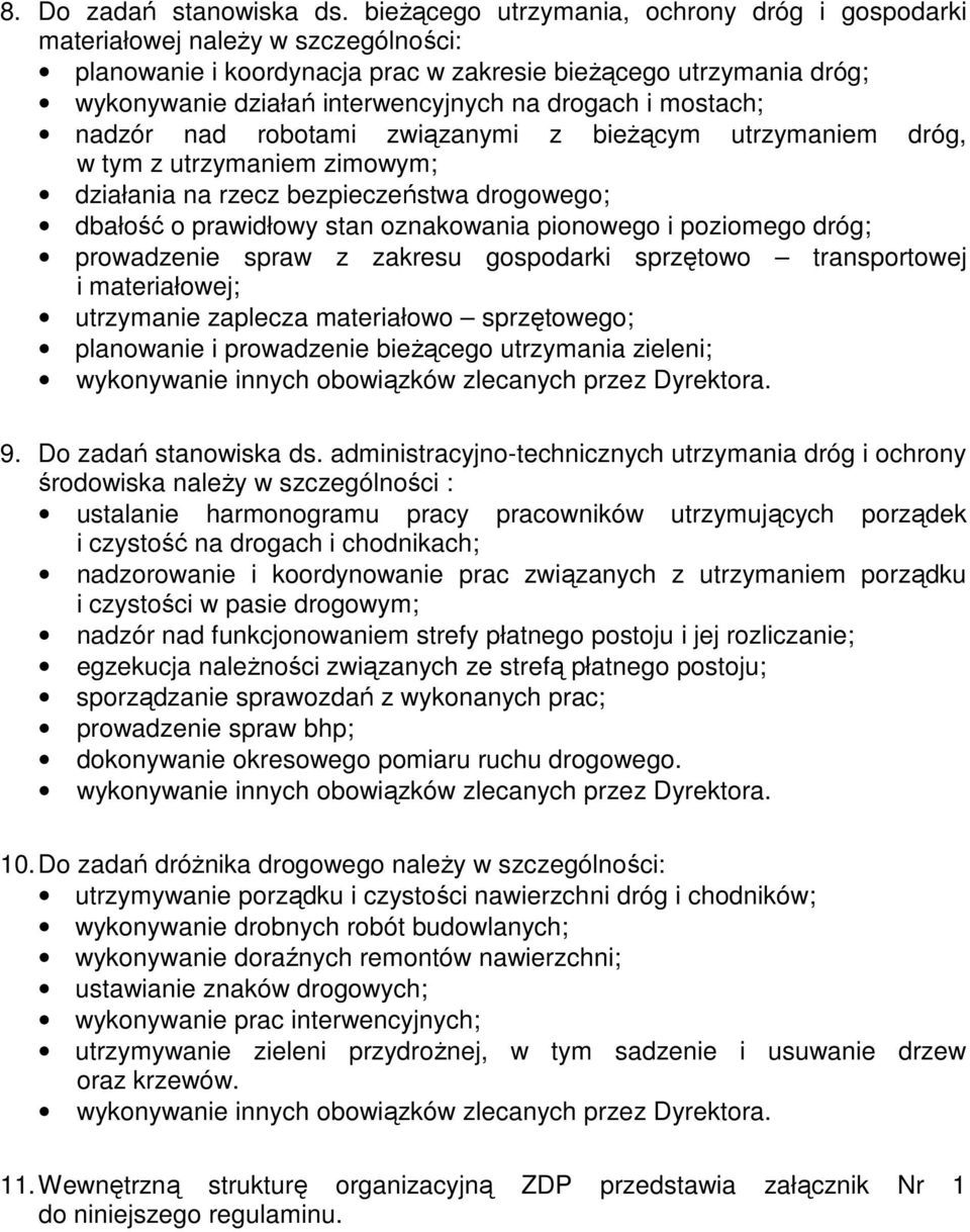 i mostach; nadzór nad robotami związanymi z bieżącym utrzymaniem dróg, w tym z utrzymaniem zimowym; działania na rzecz bezpieczeństwa drogowego; dbałość o prawidłowy stan oznakowania pionowego i