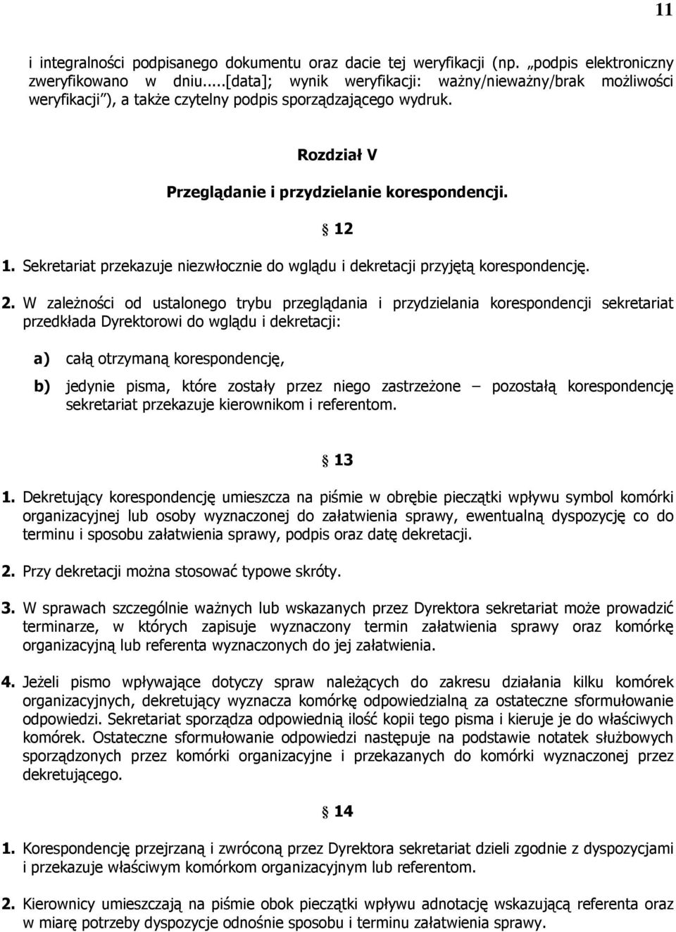 Sekretariat przekazuje niezwłocznie do wglądu i dekretacji przyjętą korespondencję. 2.