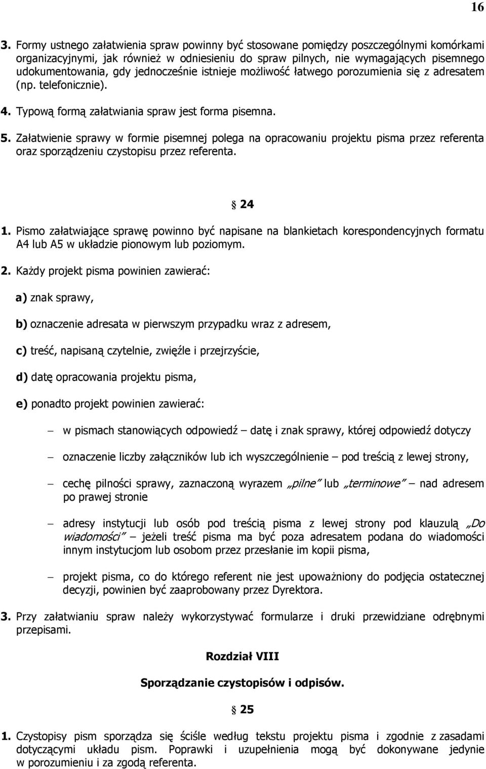 Załatwienie sprawy w formie pisemnej polega na opracowaniu projektu pisma przez referenta oraz sporządzeniu czystopisu przez referenta. 24 1.