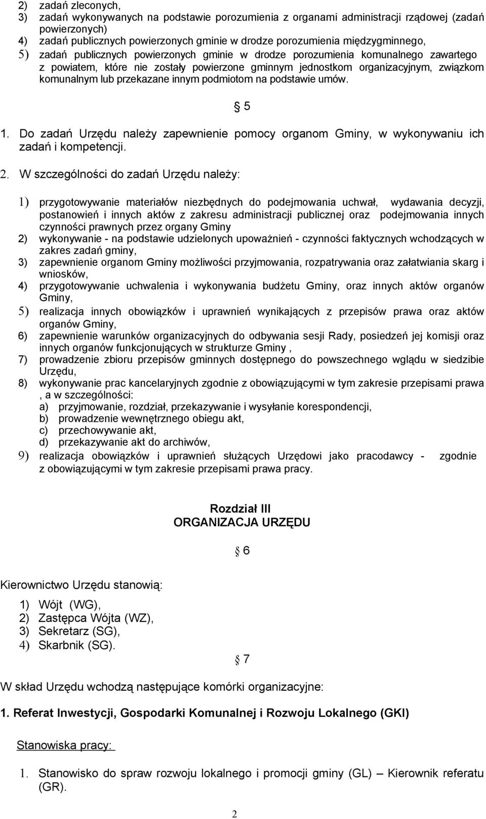 lub przekazane innym podmiotom na podstawie umów. 5 1. Do zadań Urzędu należy zapewnienie pomocy organom Gminy, w wykonywaniu ich zadań i kompetencji. 2.