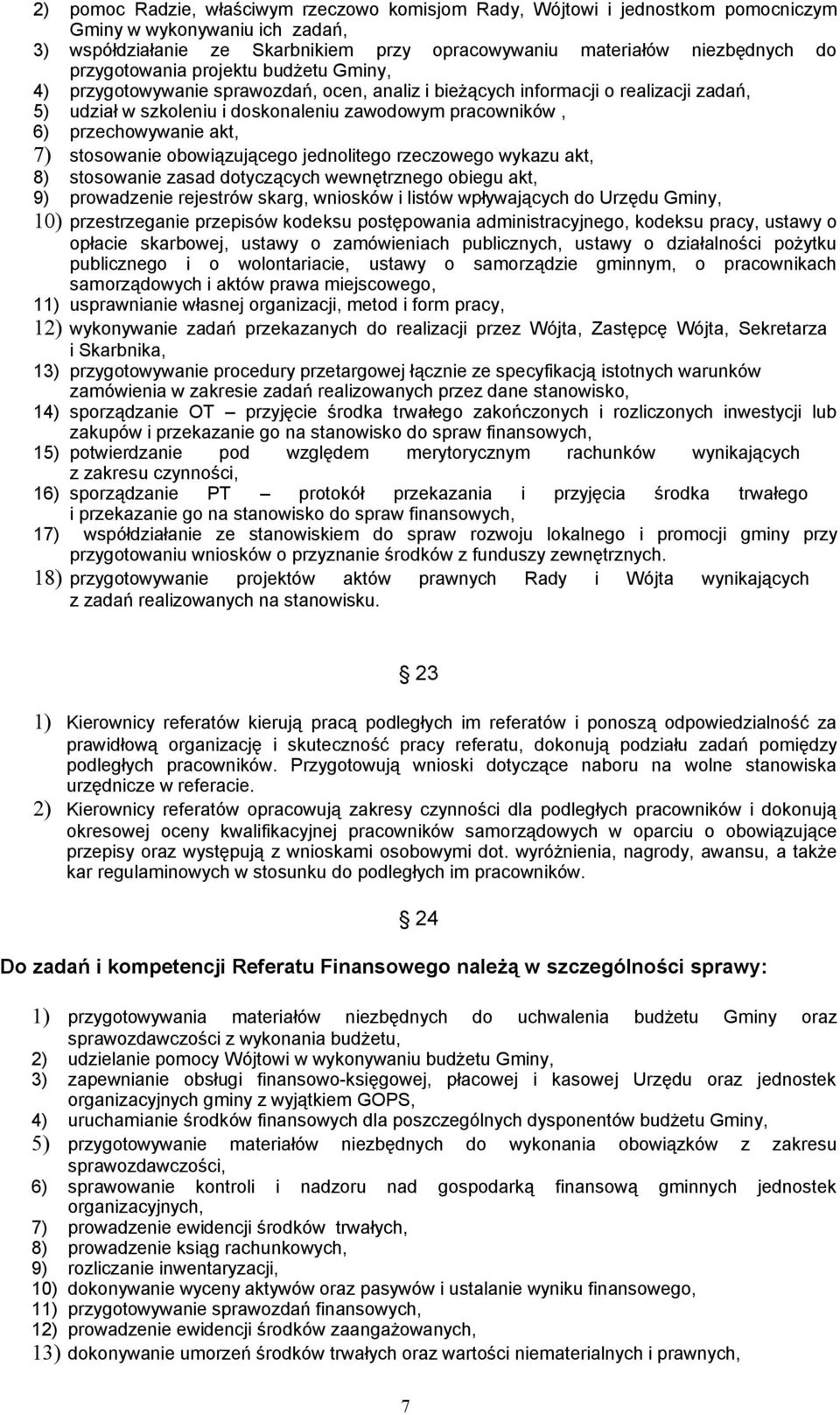 przechowywanie akt, 7) stosowanie obowiązującego jednolitego rzeczowego wykazu akt, 8) stosowanie zasad dotyczących wewnętrznego obiegu akt, 9) prowadzenie rejestrów skarg, wniosków i listów