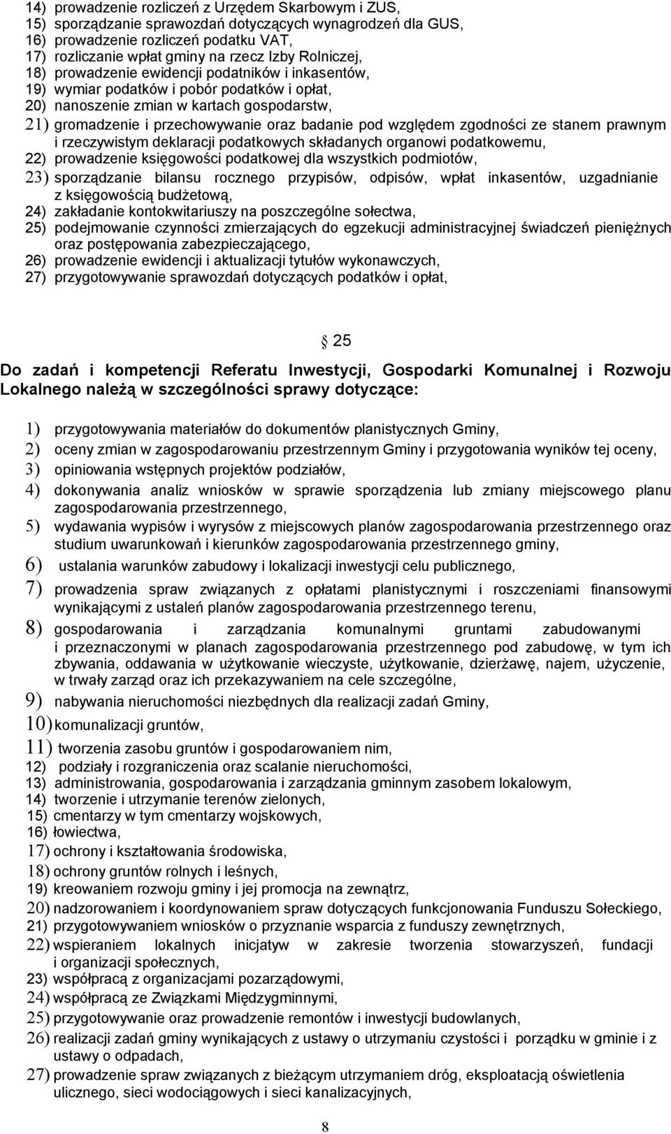 pod względem zgodności ze stanem prawnym i rzeczywistym deklaracji podatkowych składanych organowi podatkowemu, 22) prowadzenie księgowości podatkowej dla wszystkich podmiotów, 23) sporządzanie