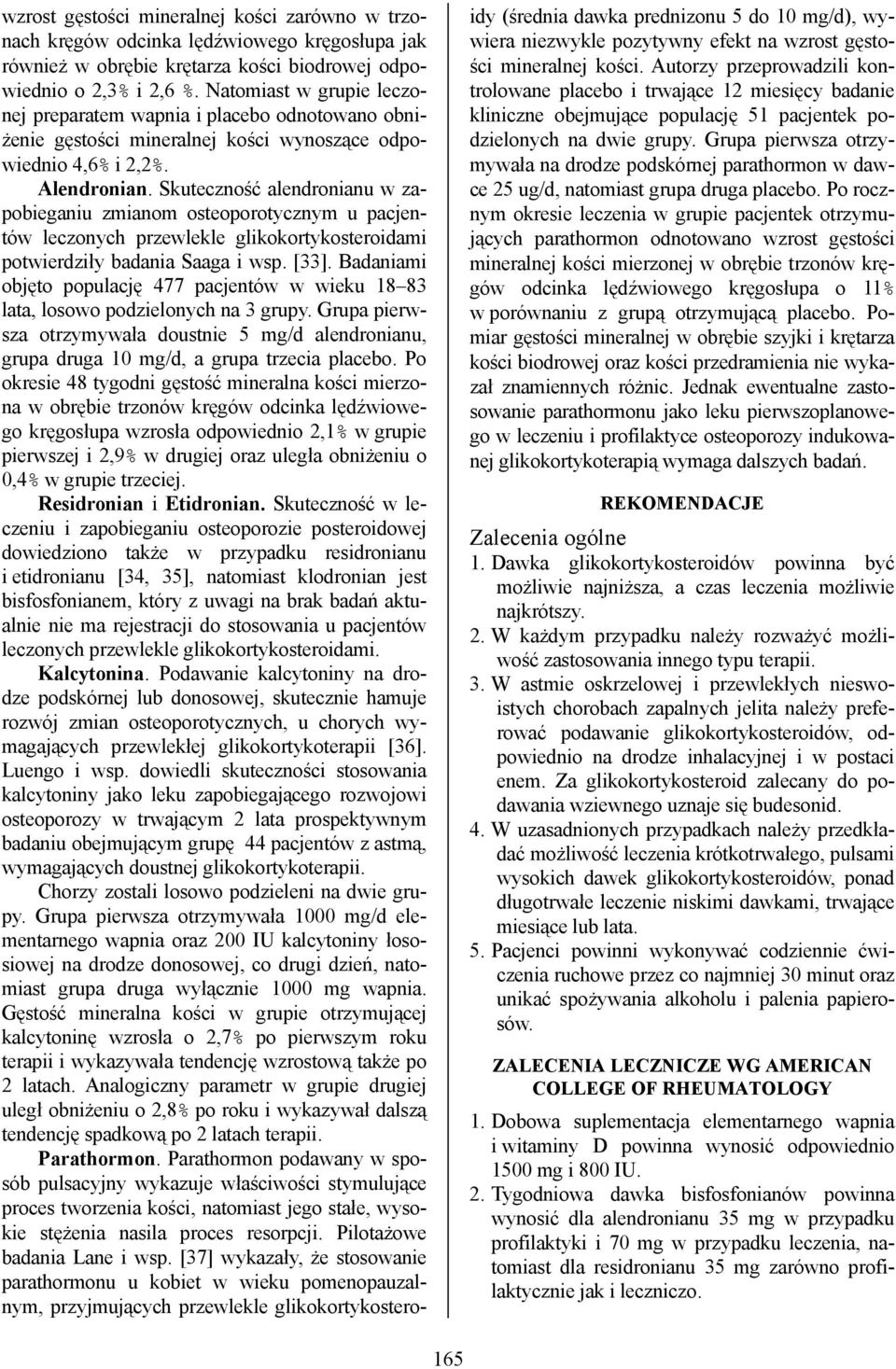 Skuteczność alendronianu w zapobieganiu zmianom osteoporotycznym u pacjentów leczonych przewlekle glikokortykosteroidami potwierdziły badania Saaga i wsp. [33].