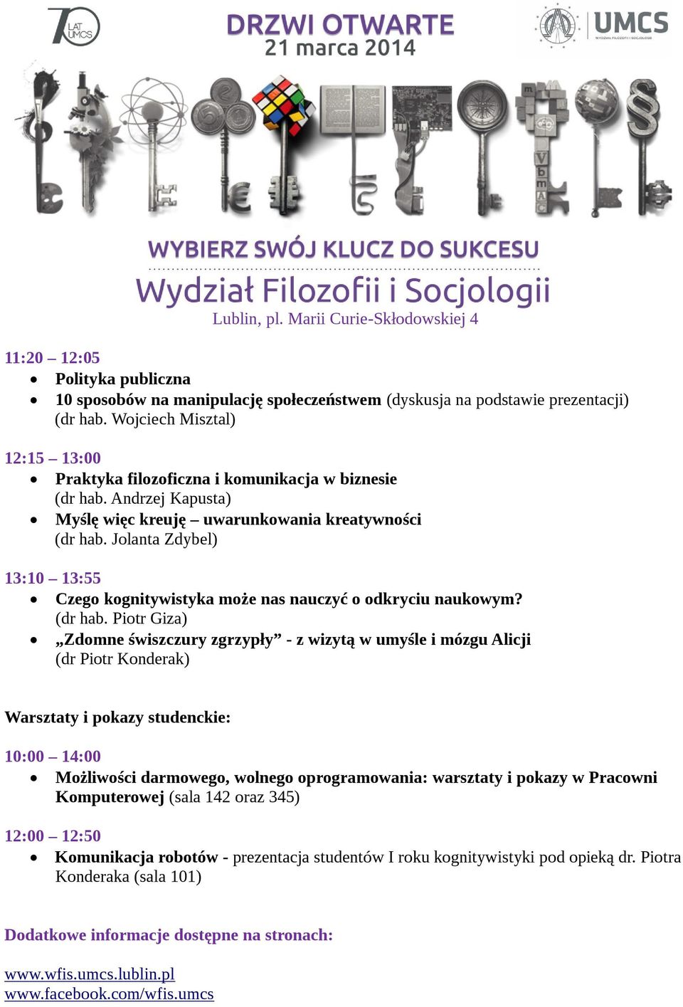 Jolanta Zdybel) 13:10 13:55 Czego kognitywistyka może nas nauczyć o odkryciu naukowym? (dr hab.