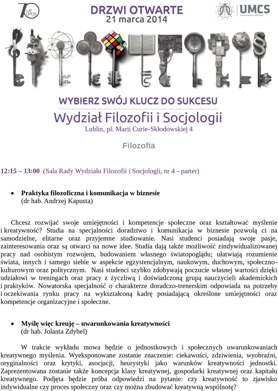 Studia na specjalności doradztwo i komunikacja w biznesie pozwolą ci na samodzielne, elitarne oraz przyjemne studiowanie.