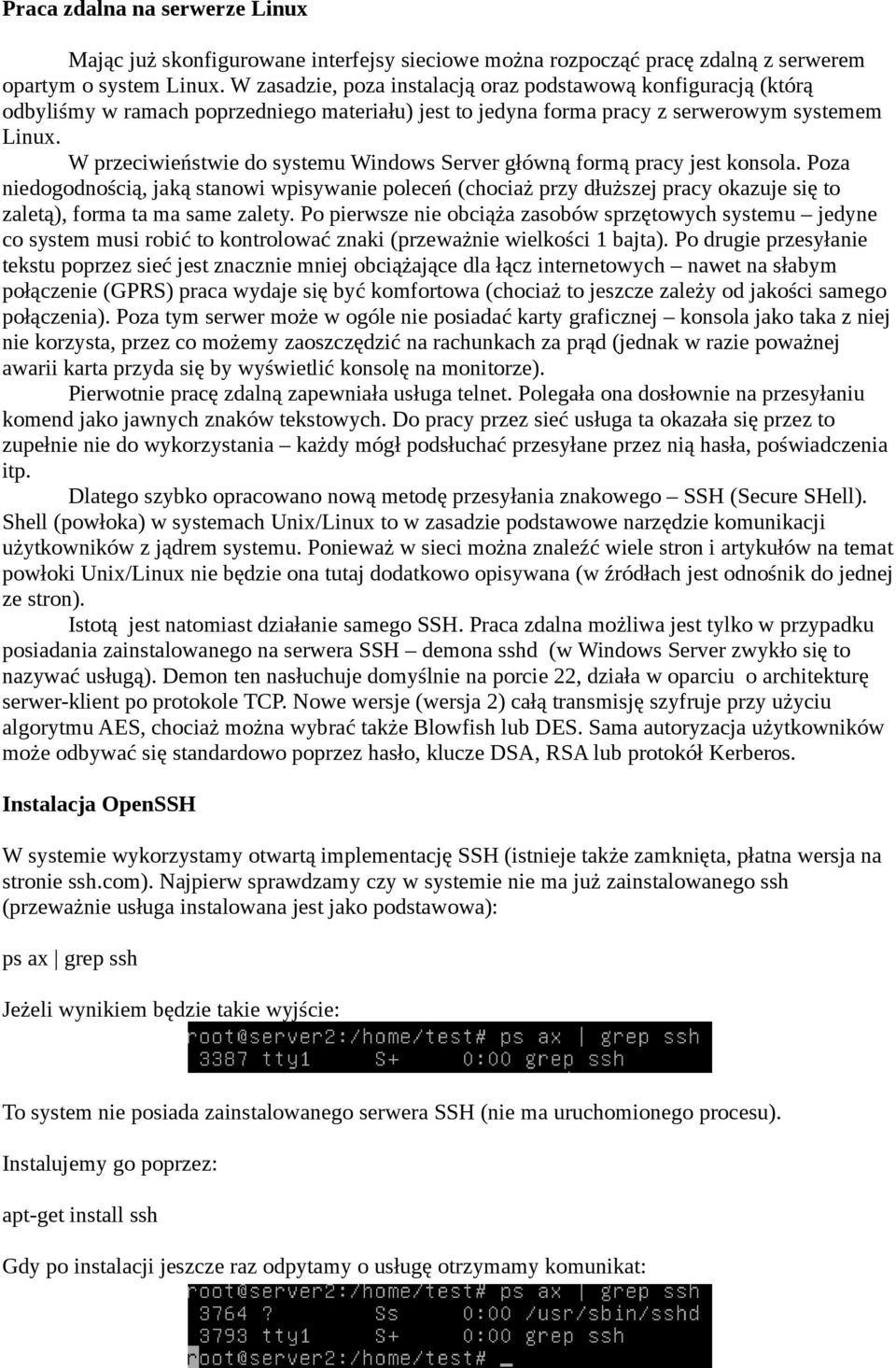 W przeciwieństwie do systemu Windows Server główną formą pracy jest konsola.