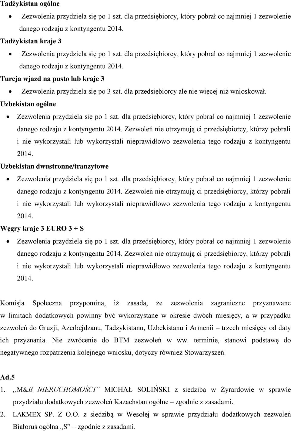 Zezwoleń nie otrzymują ci przedsiębiorcy, którzy pobrali i nie wykorzystali lub wykorzystali nieprawidłowo zezwolenia tego rodzaju z kontyngentu 2014.