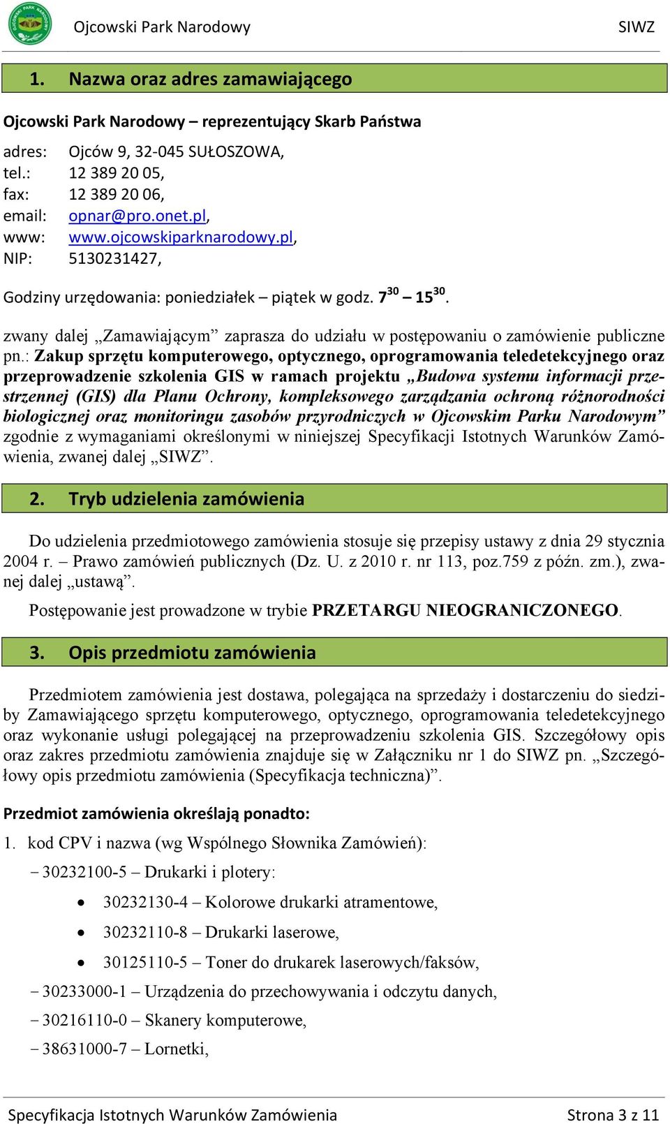 : Zakup sprzętu komputerowego, optycznego, oprogramowania teledetekcyjnego oraz przeprowadzenie szkolenia GIS w ramach projektu Budowa systemu informacji przestrzennej (GIS) dla Planu Ochrony,