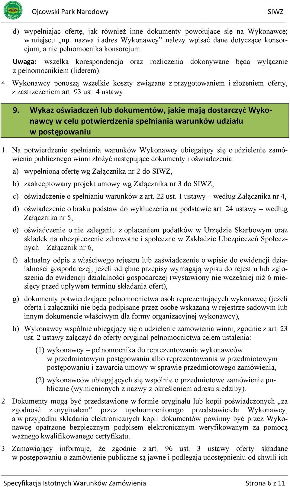 Wykonawcy ponoszą wszelkie koszty związane z przygotowaniem i złożeniem oferty, z zastrzeżeniem art. 93