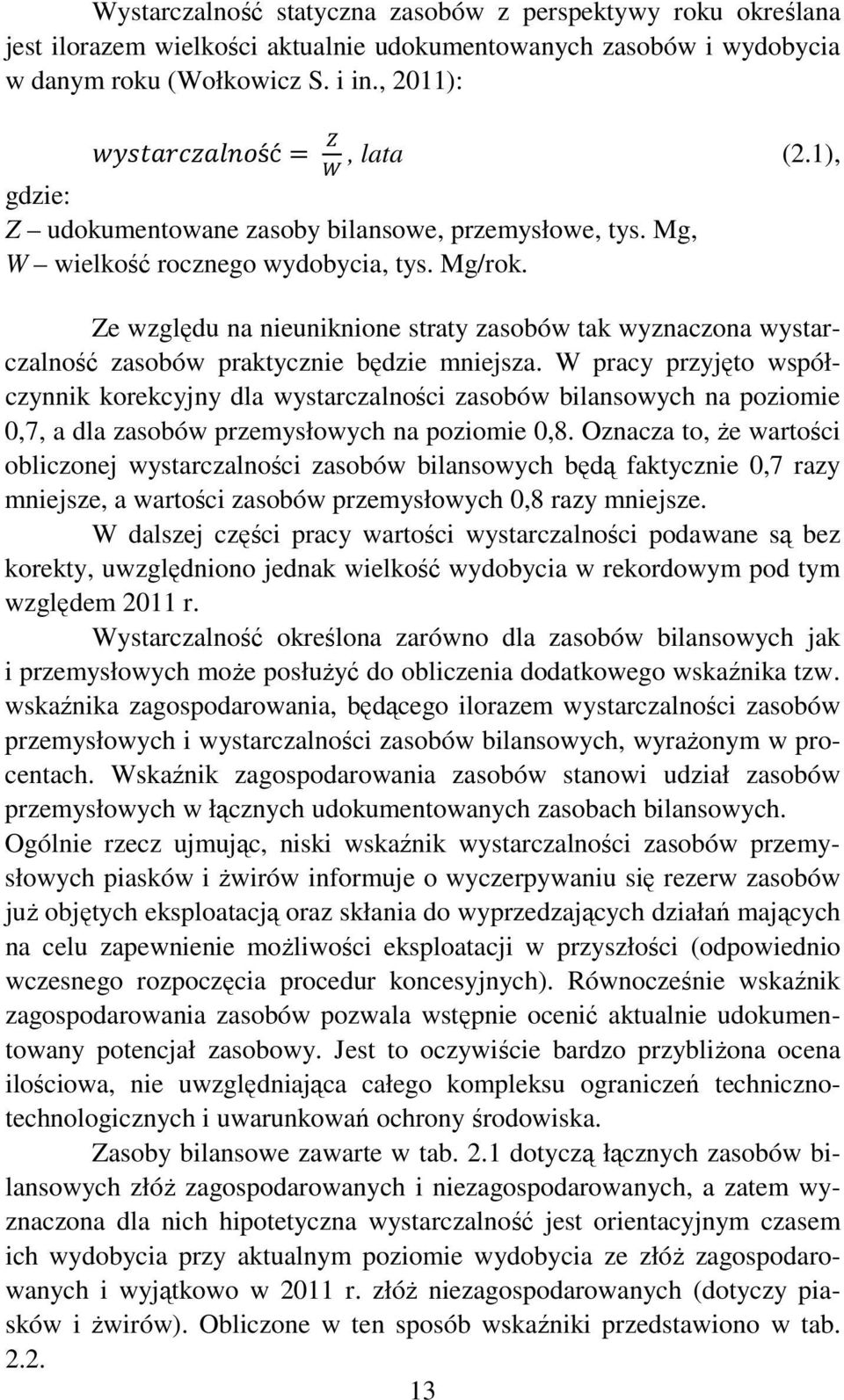 Ze względu na nieuniknione straty zasobów tak wyznaczona wystarczalność zasobów praktycznie będzie mniejsza.