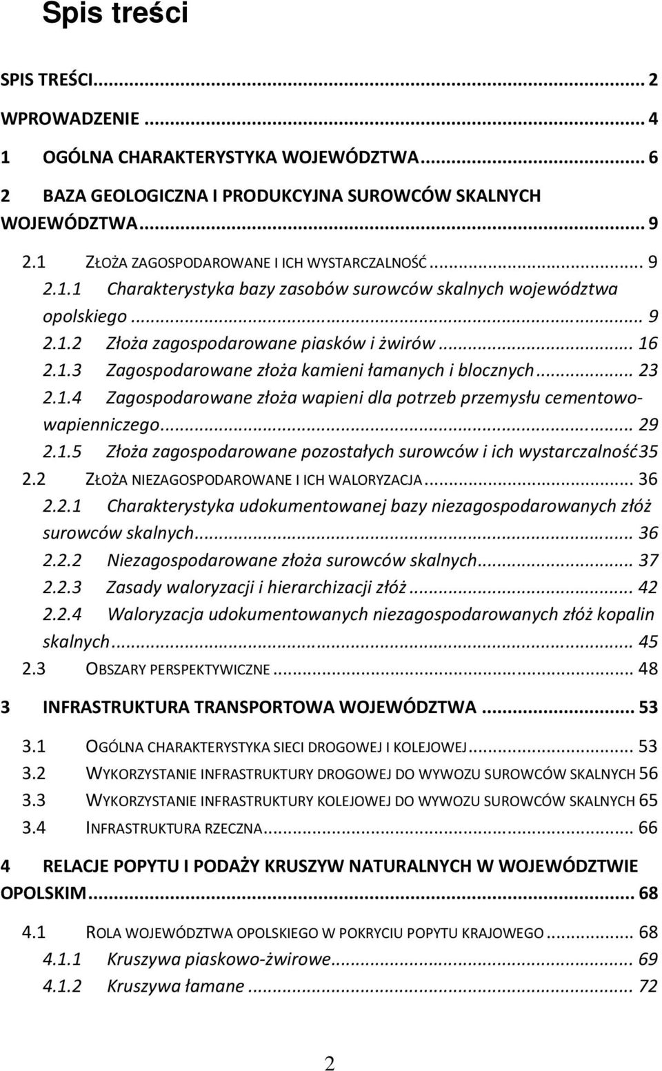 .. 23 2.1.4 Zagospodarowane złoża wapieni dla potrzeb przemysłu cementowowapienniczego... 29 2.1.5 Złoża zagospodarowane pozostałych surowców i ich wystarczalność 35 2.