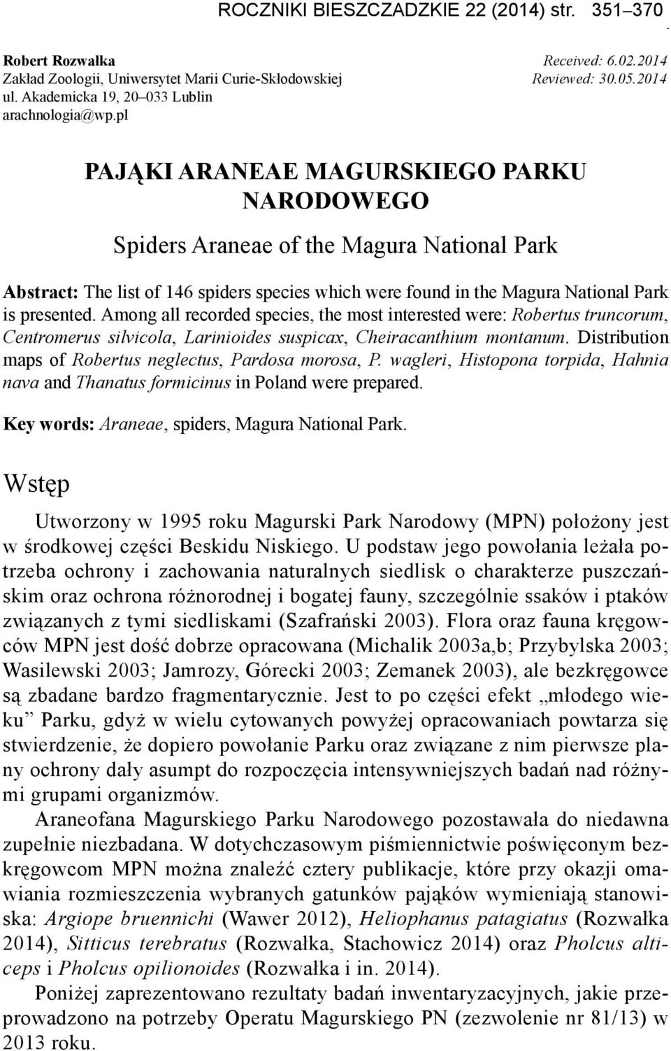 pl Pająki Araneae Magurskiego Parku Narodowego Spiders Araneae of the Magura National Park Abstract: The list of 146 spiders species which were found in the Magura National Park is presented.