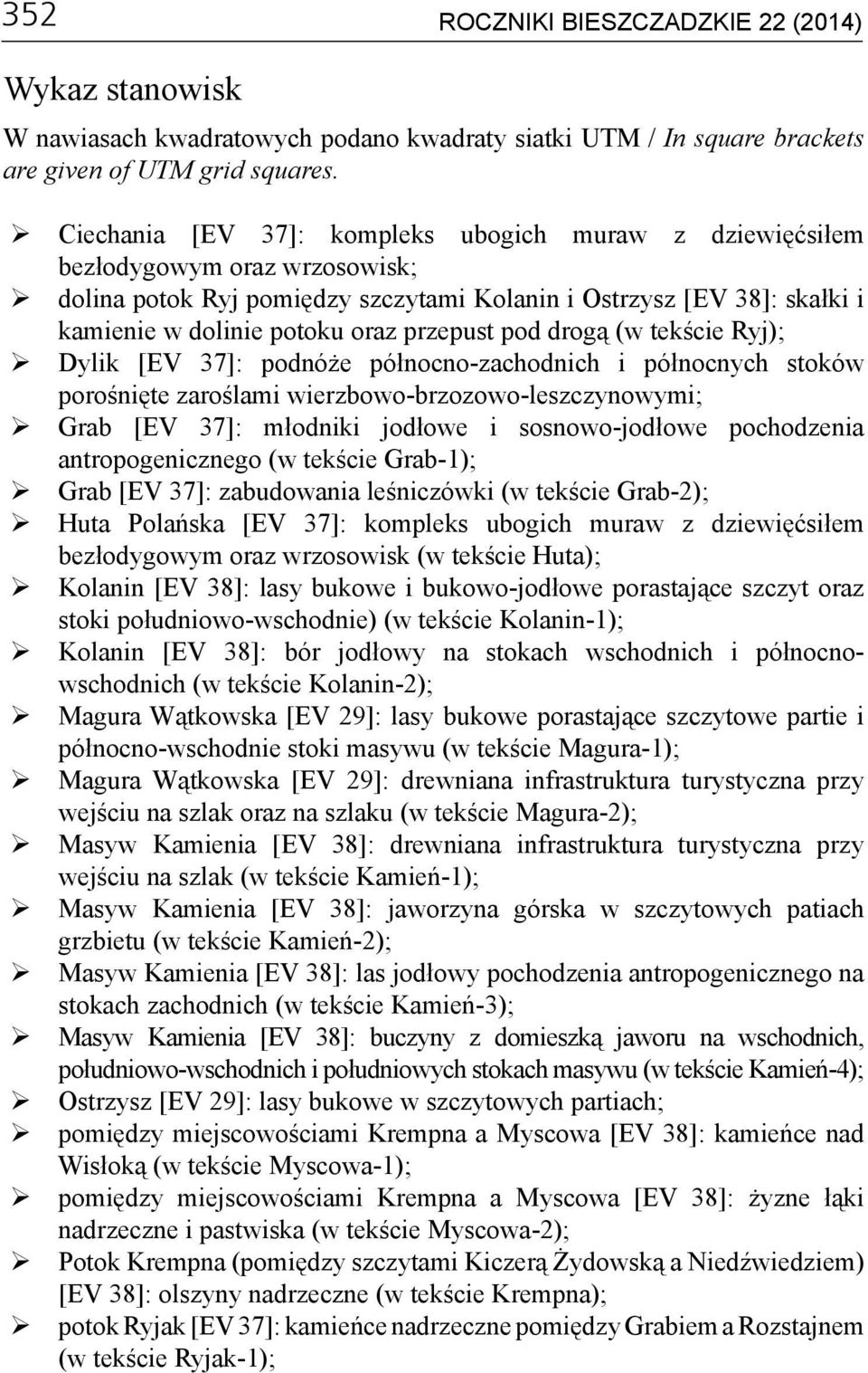 przepust pod drogą (w tekście Ryj); Dylik [EV 37]: podnóże północno-zachodnich i północnych stoków porośnięte zaroślami wierzbowo-brzozowo-leszczynowymi; Grab [EV 37]: młodniki jodłowe i