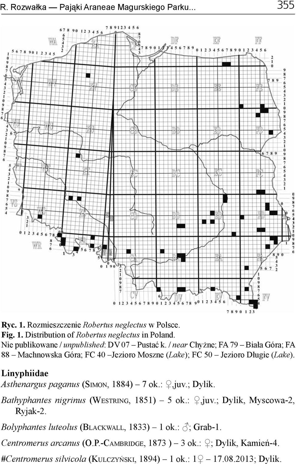 Linyphiidae Asthenargus paganus (Simon, 1884) 7 ok.:,juv.; Dylik. Bathyphantes nigrinus (Westring, 1851) 5 ok.:,juv.; Dylik, Myscowa-2, Ryjak-2.