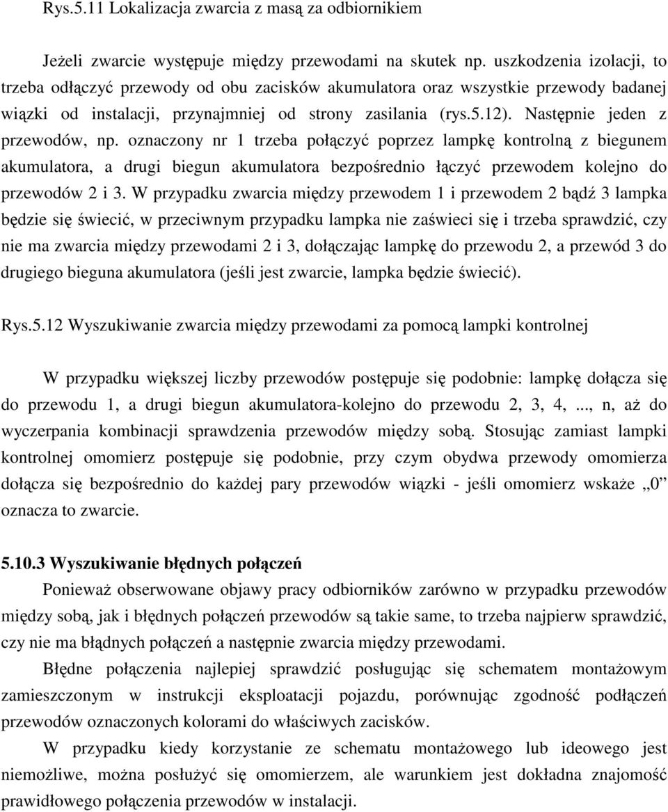 Nastpnie jeden z przewodów, np. oznaczony nr 1 trzeba połczy poprzez lampk kontroln z biegunem akumulatora, a drugi biegun akumulatora bezporednio łczy przewodem kolejno do przewodów 2 i 3.