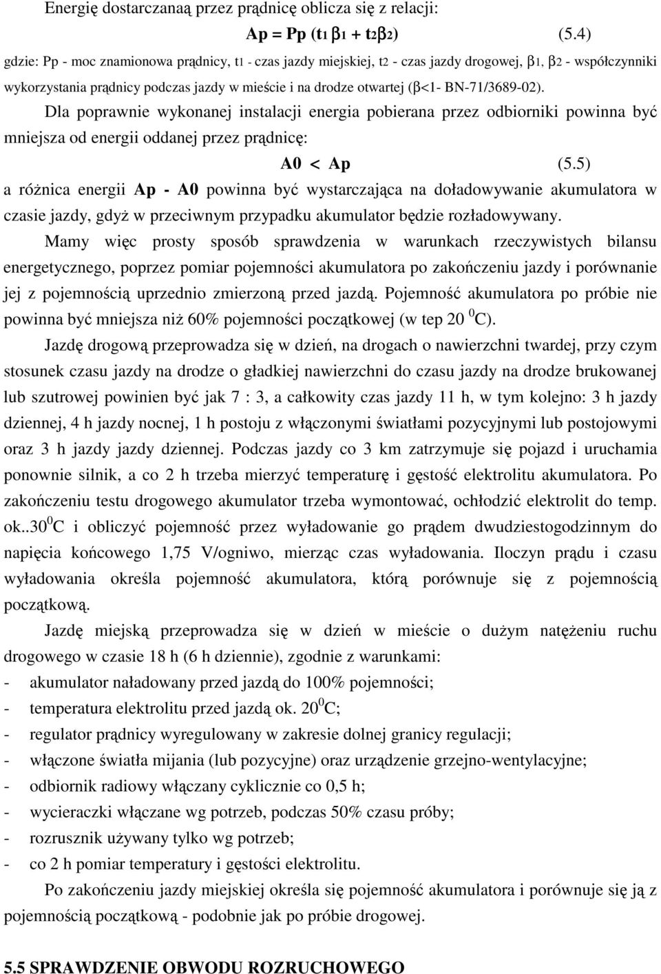 BN-71/3689-02). Dla poprawnie wykonanej instalacji energia pobierana przez odbiorniki powinna by mniejsza od energii oddanej przez prdnic: A0 < Ap (5.