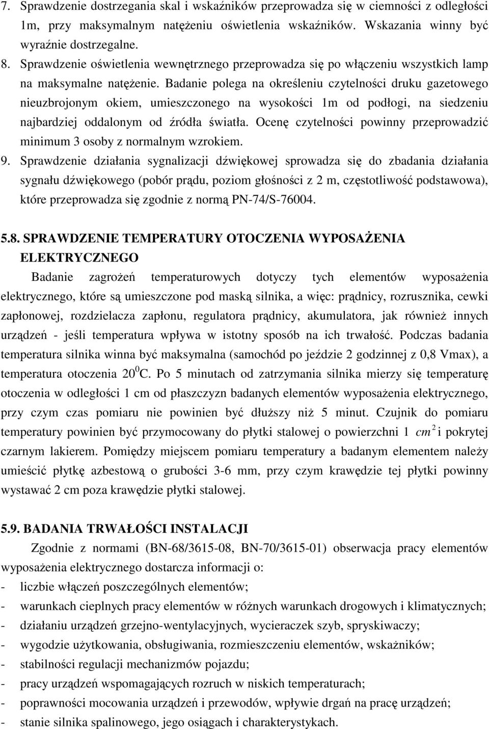 Badanie polega na okreleniu czytelnoci druku gazetowego nieuzbrojonym okiem, umieszczonego na wysokoci 1m od podłogi, na siedzeniu najbardziej oddalonym od ródła wiatła.