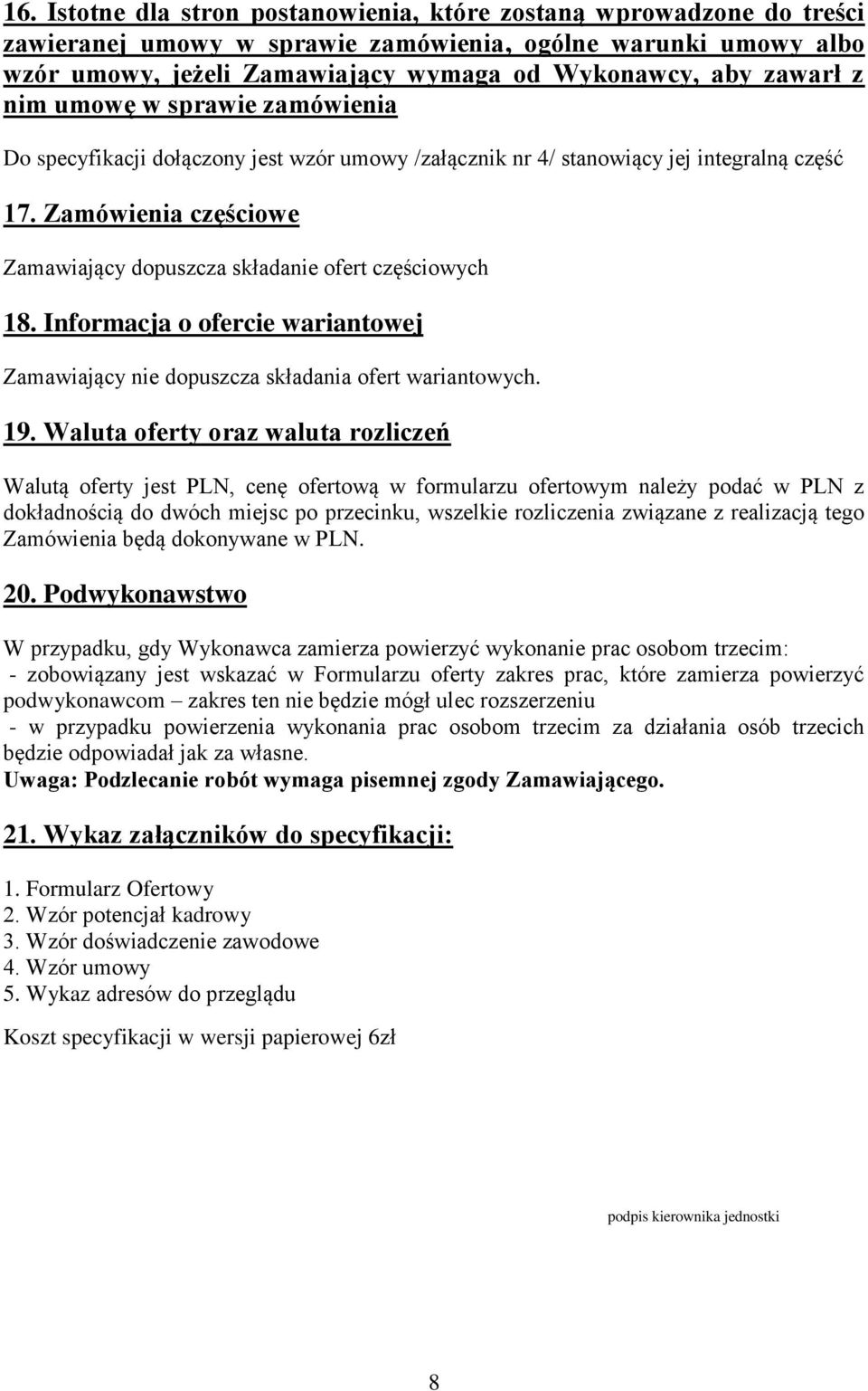 Zamówienia częściowe Zamawiający dopuszcza składanie ofert częściowych 18. Informacja o ofercie wariantowej Zamawiający nie dopuszcza składania ofert wariantowych. 19.