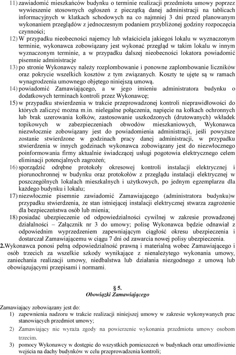 wyznaczonym terminie, wykonawca zobowiązany jest wykonać przegląd w takim lokalu w innym wyznaczonym terminie, a w przypadku dalszej nieobecności lokatora powiadomić pisemnie administracje 13) po