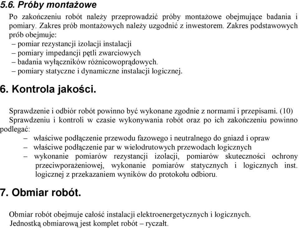 pomiary statyczne i dynamiczne instalacji logicznej. 6. Kontrola jakości. Sprawdzenie i odbiór robót powinno być wykonane zgodnie z normami i przepisami.