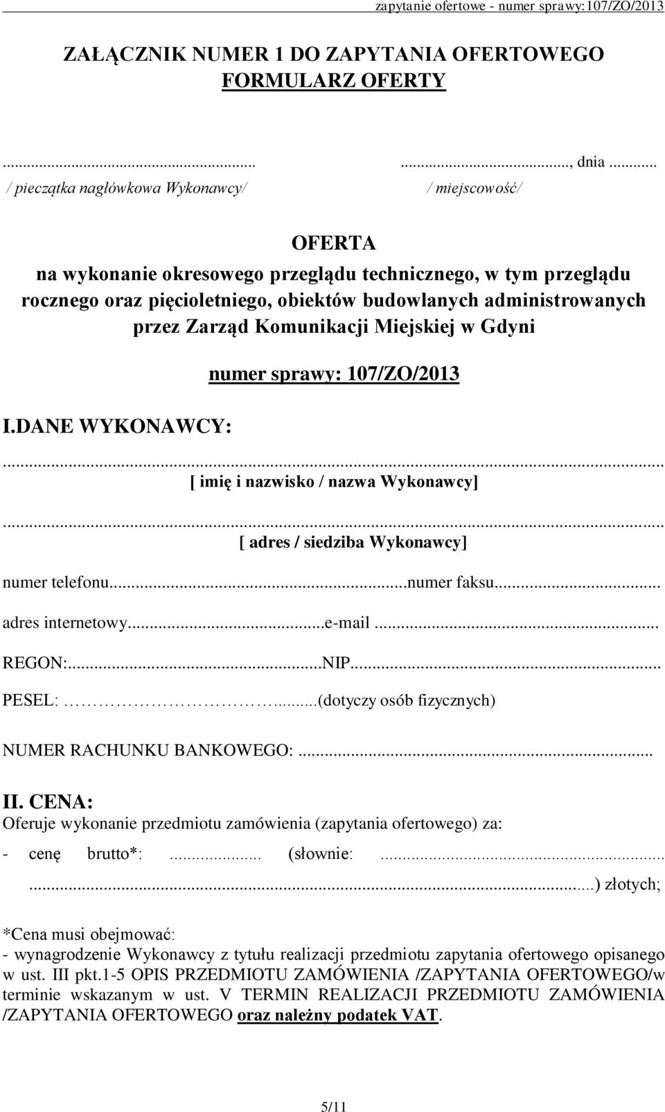 Zarząd Komunikacji Miejskiej w Gdyni I.DANE WYKONAWCY: numer sprawy: 107/ZO/2013... [ imię i nazwisko / nazwa Wykonawcy]... [ adres / siedziba Wykonawcy] numer telefonu...numer faksu.