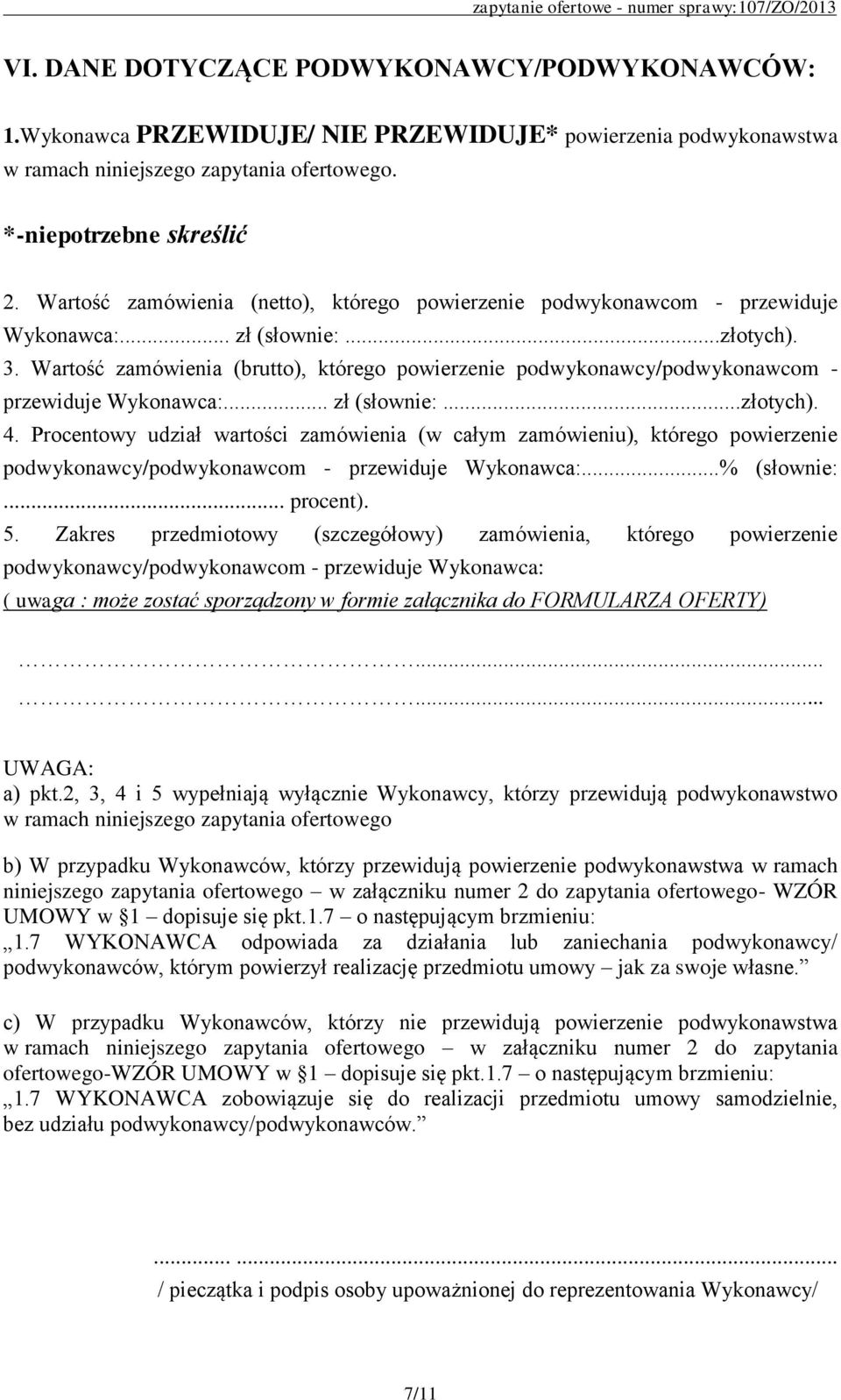 Wartość zamówienia (brutto), którego powierzenie podwykonawcy/podwykonawcom - przewiduje Wykonawca:... zł (słownie:...złotych). 4.