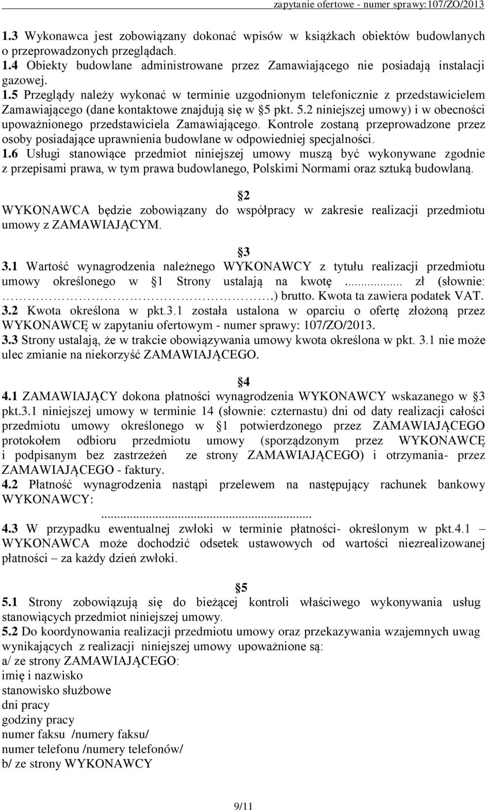 5 Przeglądy należy wykonać w terminie uzgodnionym telefonicznie z przedstawicielem Zamawiającego (dane kontaktowe znajdują się w 5 