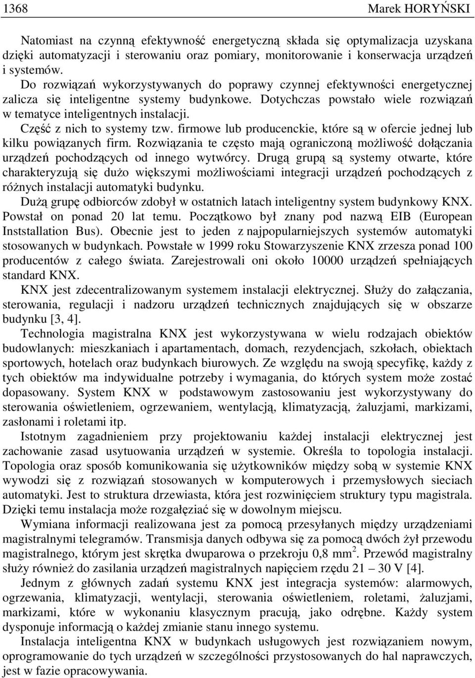 Część z nich to systemy tzw. firmowe lub producenckie, które są w ofercie jednej lub kilku powiązanych firm.