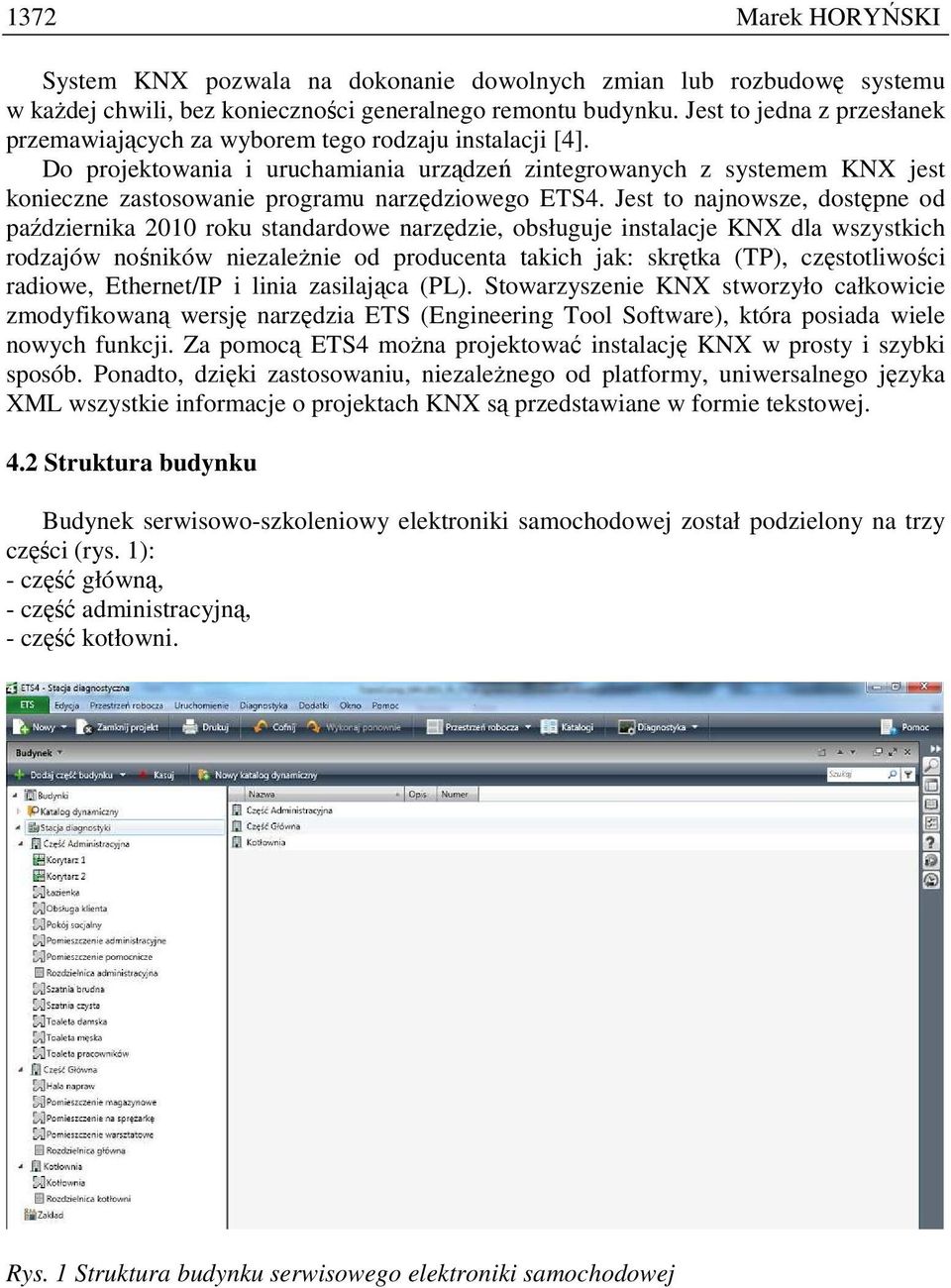 Do projektowania i uruchamiania urządzeń zintegrowanych z systemem KNX jest konieczne zastosowanie programu narzędziowego ETS4.