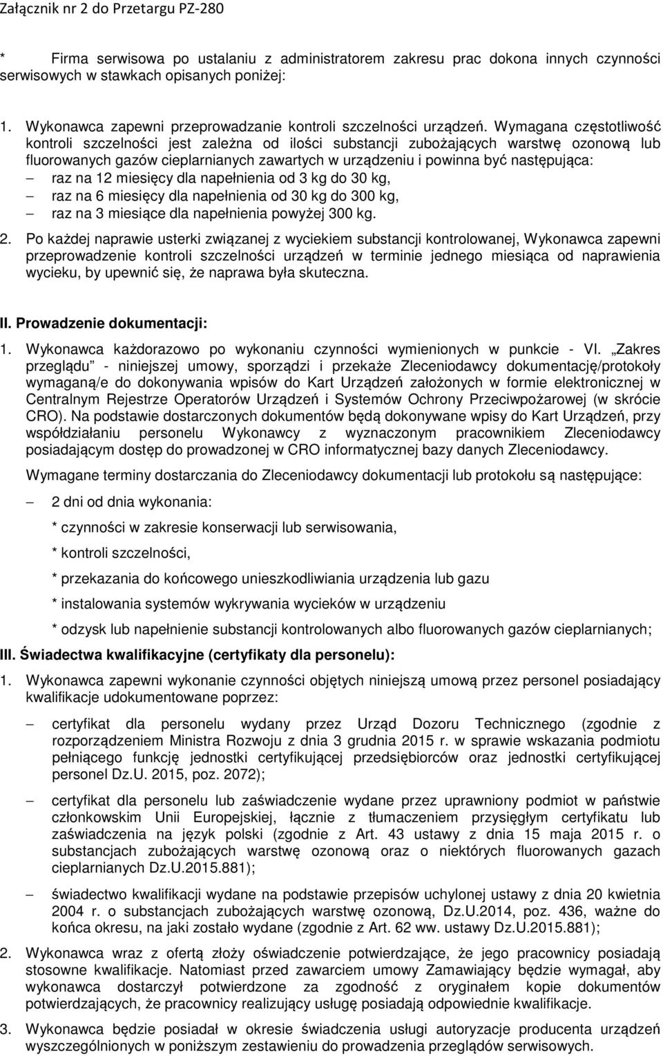 na 12 miesięcy dla napełnienia od 3 kg do 30 kg, raz na 6 miesięcy dla napełnienia od 30 kg do 300 kg, raz na 3 miesiące dla napełnienia powyżej 300 kg. 2.