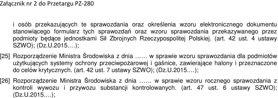 4 ustawy SZWO); [25] Rozporządzenie Ministra Środowiska z dnia w sprawie wzoru sprawozdania dla podmiotów użytkujących systemy ochrony przeciwpożarowej i gaśnice,