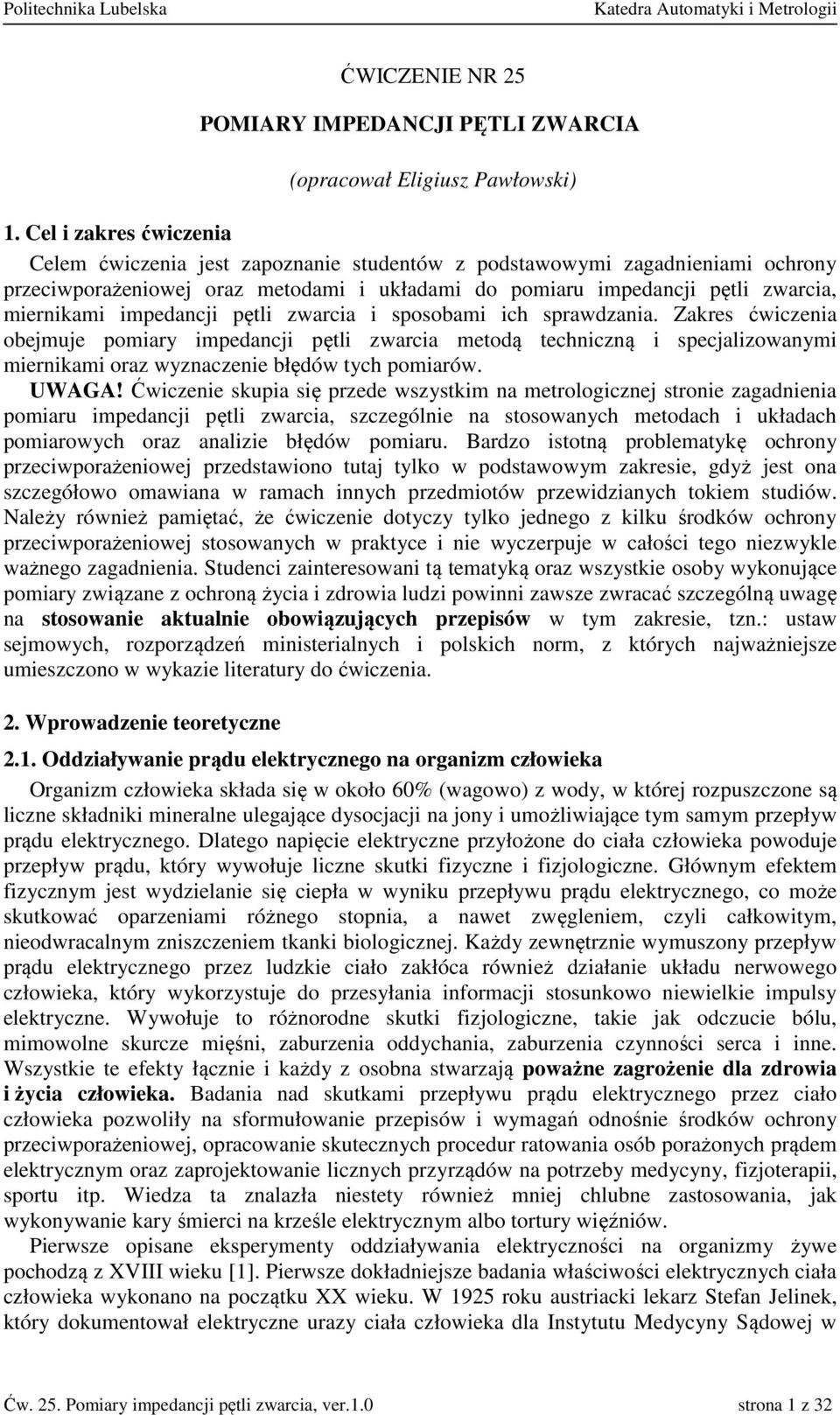 impedancji pętli zwarcia i sposobami ich sprawdzania. Zakres ćwiczenia obejmuje pomiary impedancji pętli zwarcia metodą techniczną i specjalizowanymi miernikami oraz wyznaczenie błędów tych pomiarów.