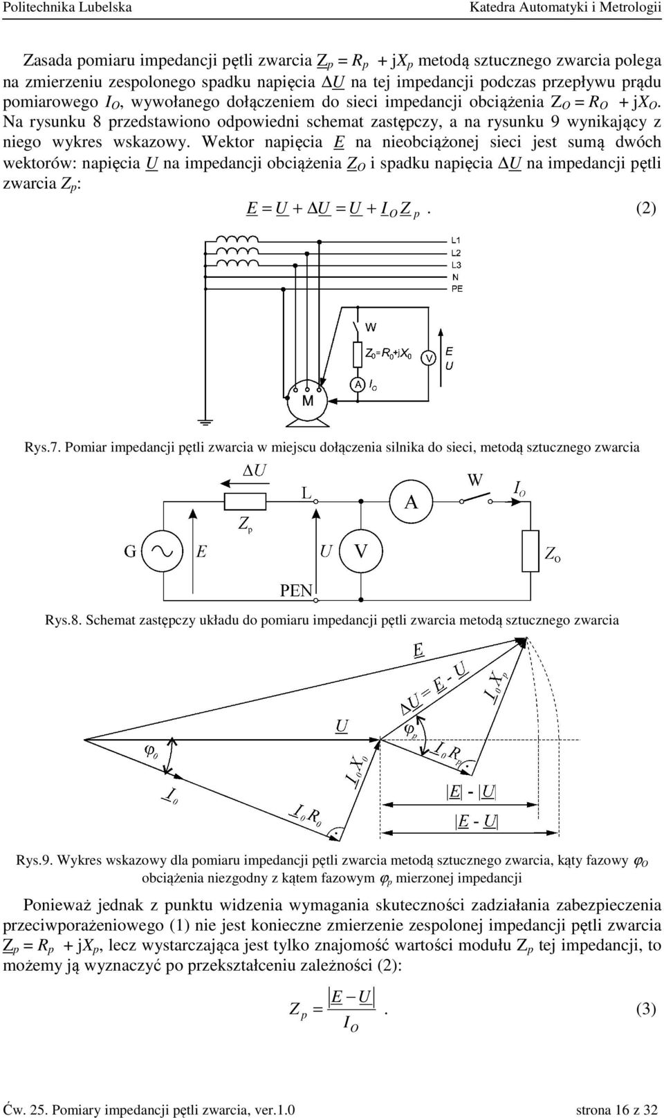 Wektor napięcia E na nieobciążonej sieci jest sumą dwóch wektorów: napięcia U na impedancji obciążenia Z O i spadku napięcia U na impedancji pętli zwarcia Z p : E = U + U = U + I O Z p. (2) Rys.7.