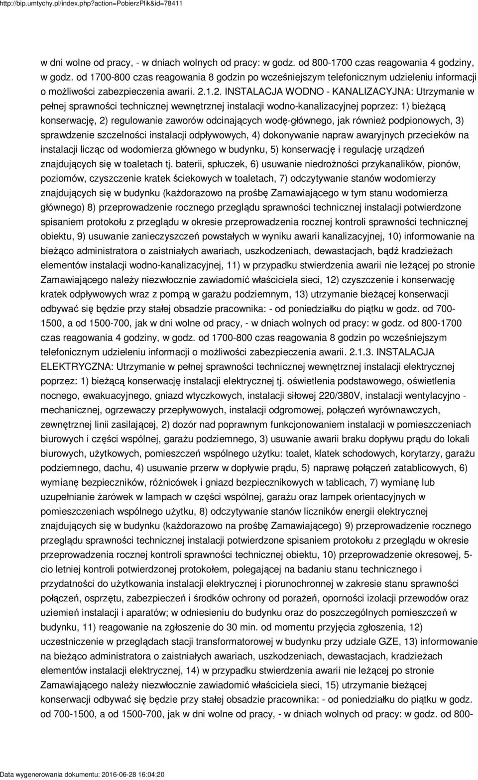 1.2. INSTALACJA WODNO - KANALIZACYJNA: Utrzymanie w pe nej sprawno ci technicznej wewn trznej instalacji wodno-kanalizacyjnej poprzez: 1) bie konserwacj, 2) regulowanie zaworów odcinaj cych wod -g